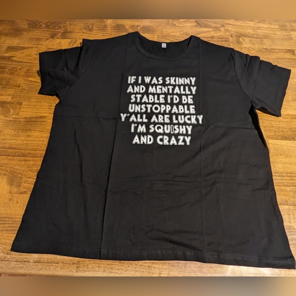 If I Was Skinny and Mentally Stable I'd be Unstoppable Tshirt - Picture 1 of 5